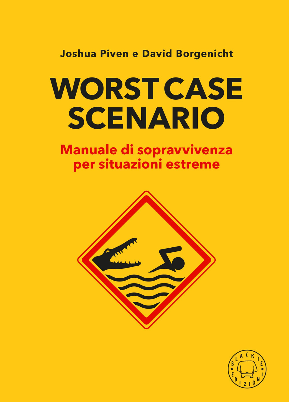 Worst case scenario. Manuale di sopravvivenza per situazioni estreme