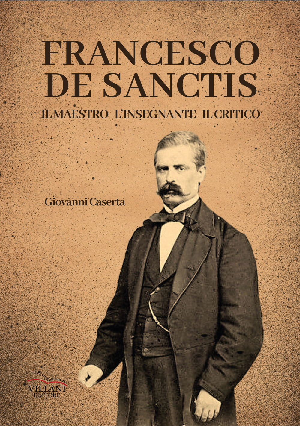 Francesco De Sanctis, il maestro, l'insegnante, il critico