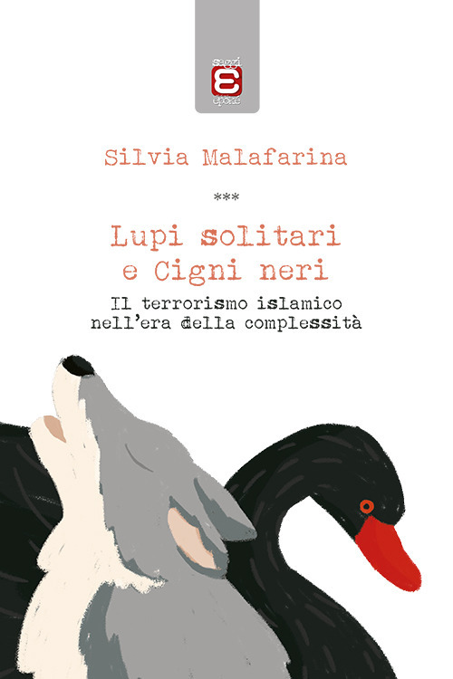 Lupi solitari e Cigni neri. Il terrorismo islamico nell'era della complessità