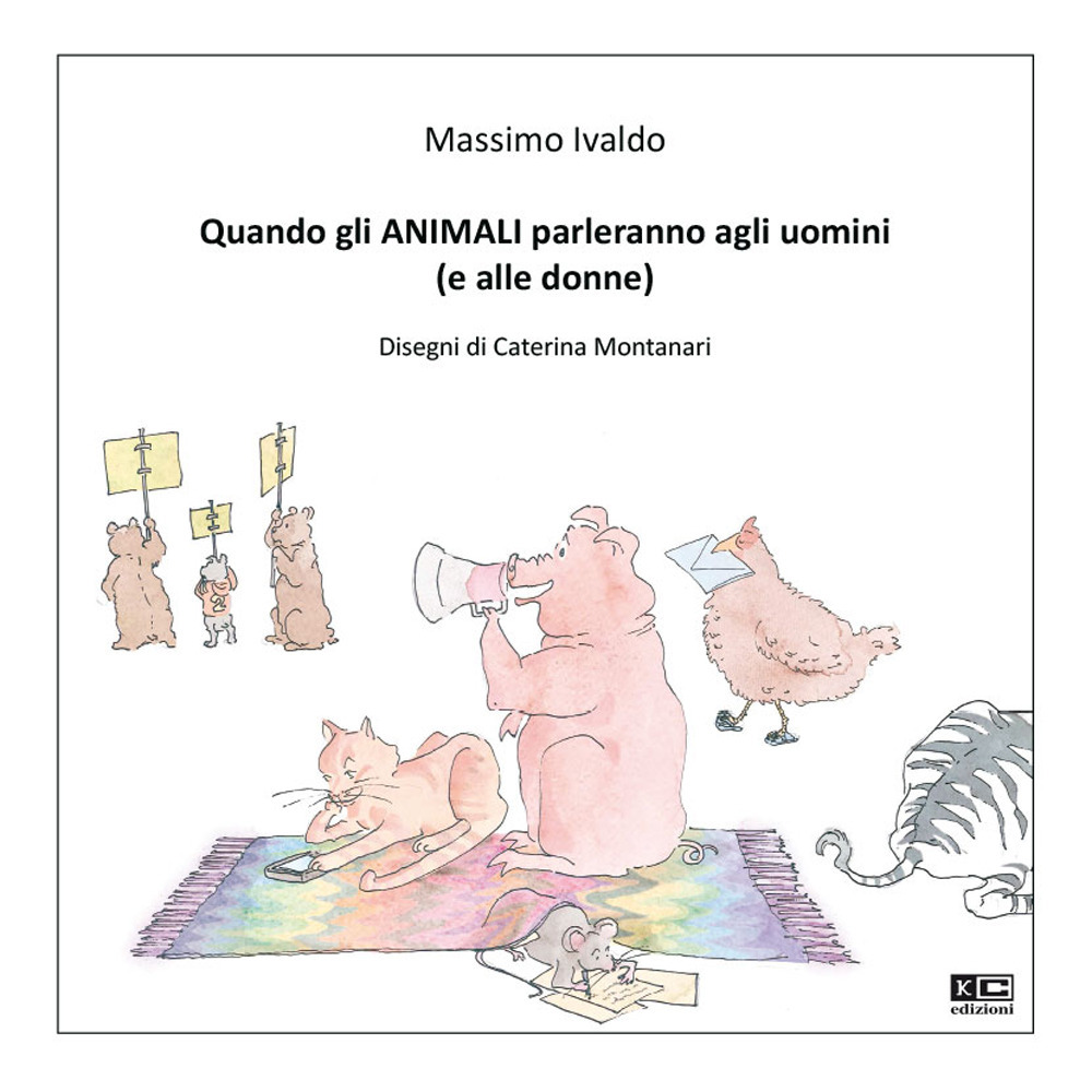 Quando gli animali parleranno agli uomini (e alle donne). Ediz. illustrata