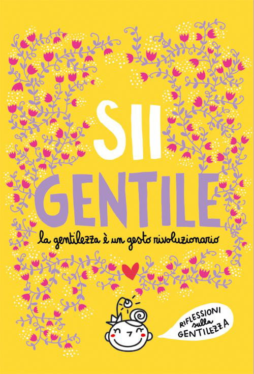 Sii gentile. La gentilezza è un gesto rivoluzionario. Nuova ediz.