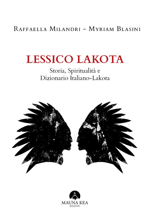 LESSICO LAKOTA - STORIA, SPIRITUALITA\' E DIZIONARIO ITALIANO - LAKOTA di MILANDRI R. - BLASINI MYR