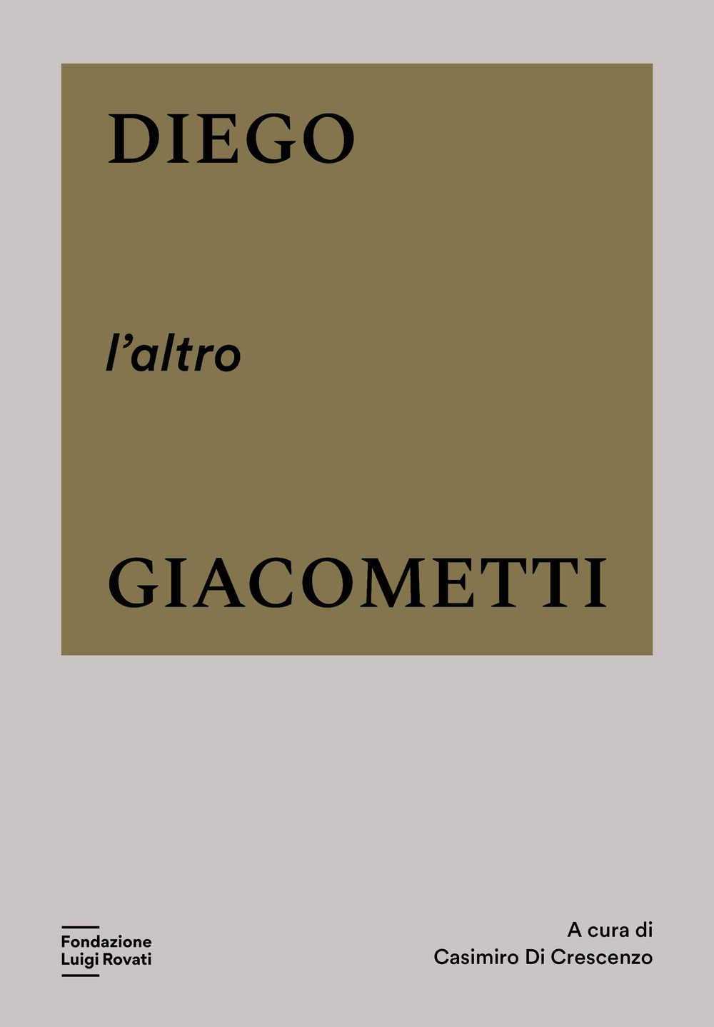 Diego, l'altro Giacometti - Libro - Fondazione Luigi Rovati