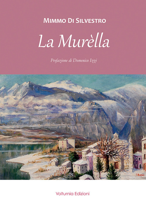 La Murèlla. Personaggi e fatti avvenuti a Castel San Vincenzo e dintorni da fine Ottocento ai giorni nostri