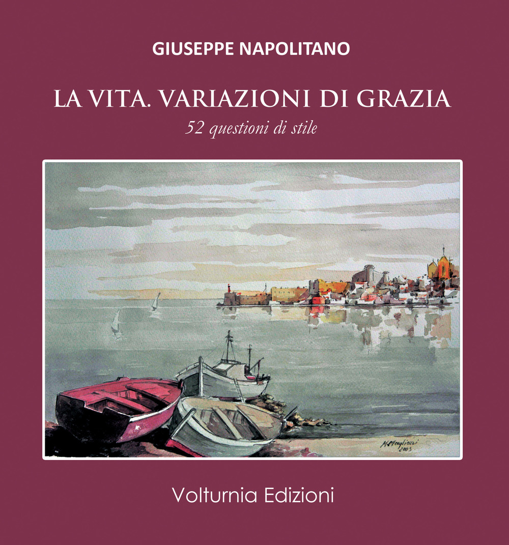 La vita. Variazioni di grazia. 52 questioni di stile