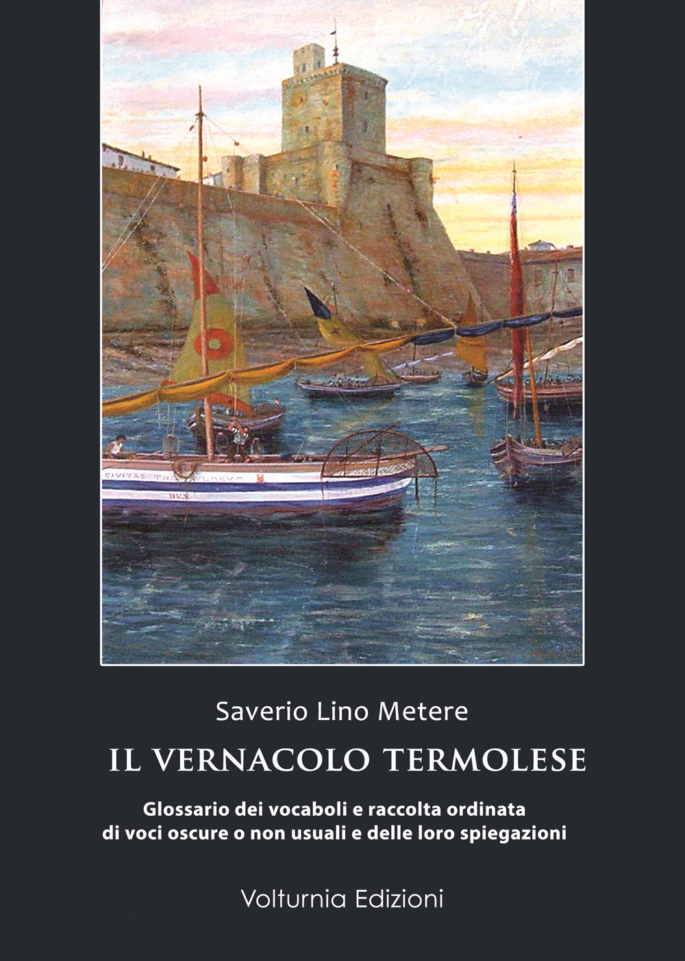 Il vernacolo termolese. Glossario dei vocaboli e raccolta di voci oscure o non usuali e delle loro spiegazioni