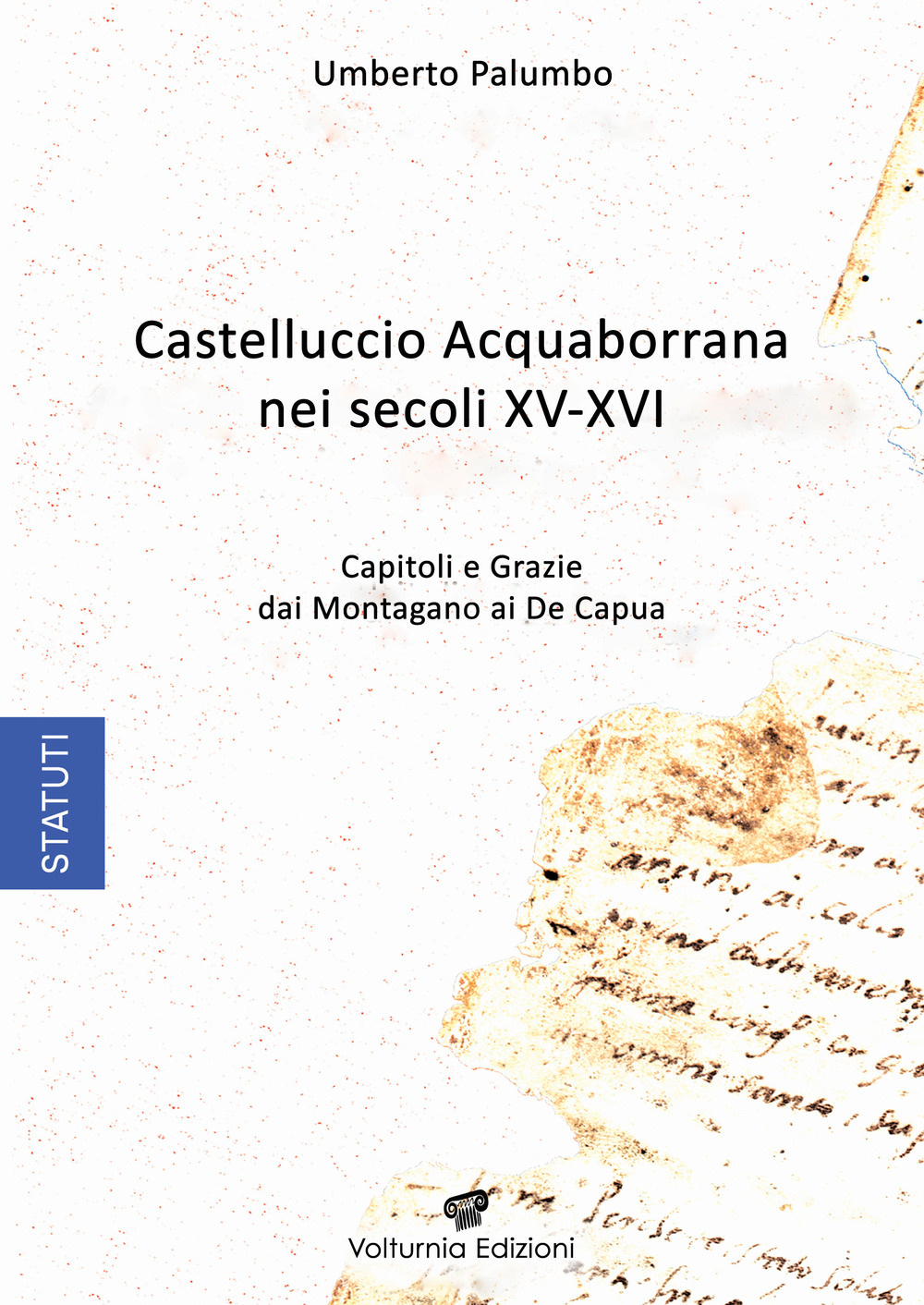 Castelluccio Acquaborrana Nei secoli XV-XVI. Capitoli e grazie dei Montagano e De Capua