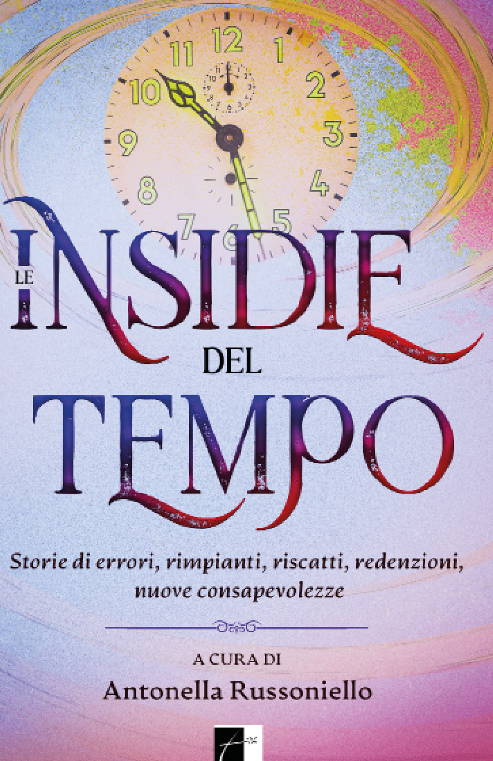 Le insidie del tempo. Storie di errori, rimpianti, riscatti, redenzioni, nuove consapevolezze