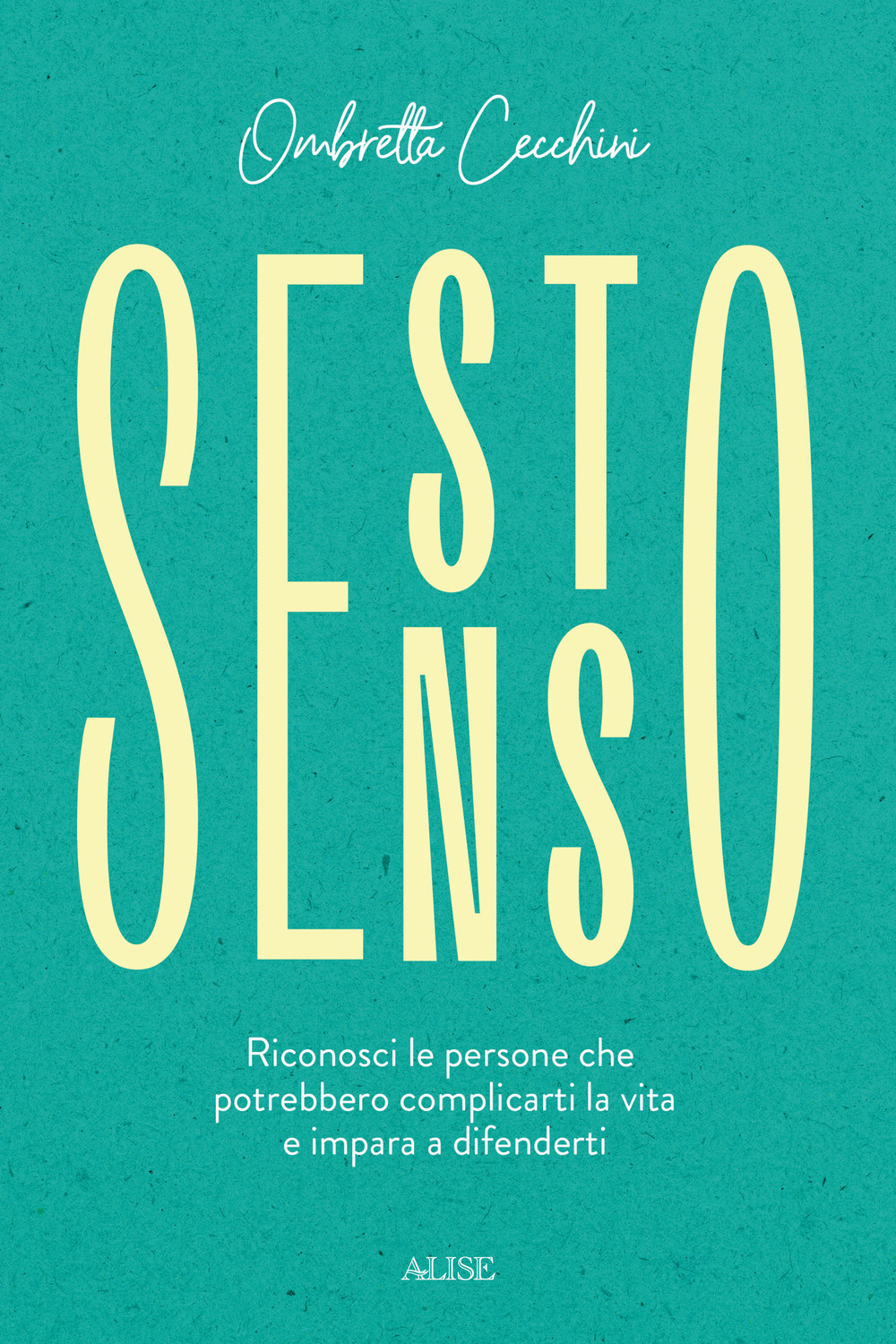 Sesto senso. Riconosci le persone che potrebbero complicarti la vita e impara a difenderti