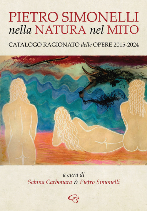 Nella natura e nel mito. Catalogo ragionato delle opere 2015-2024 - Libro - Ginevra Bentivoglio EditoriA