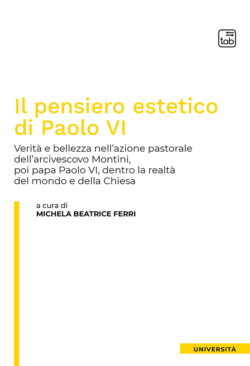 Il pensiero estetico di Paolo VI. Verità e bellezza nell'azione pastorale dell'Arcivescovo Montini poi Papa Paolo VI dentro la realtà del mondo e della Chiesa