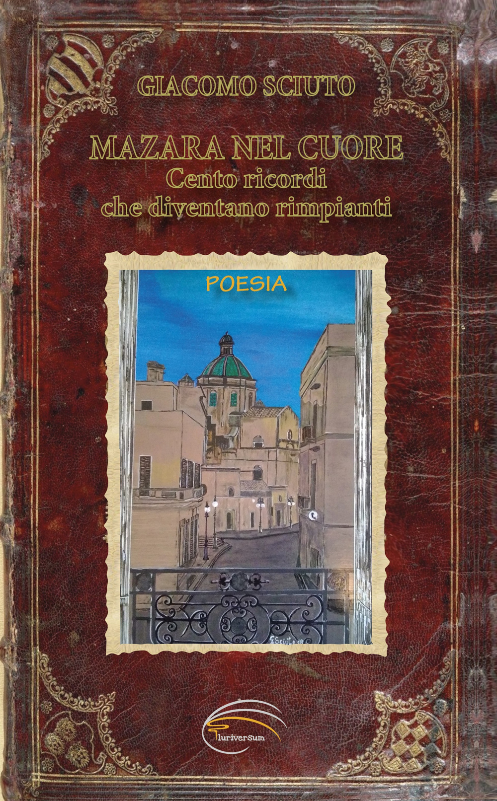 Mazara nel cuore. Cento ricordi che diventano rimpianti - Giacomo Sciuto - Libro - Pluriversum Edizioni