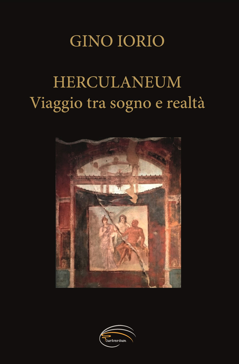 Herculaneum. Viaggio tra sogno e realtà - Gino Iorio - Libro - Pluriversum Edizioni