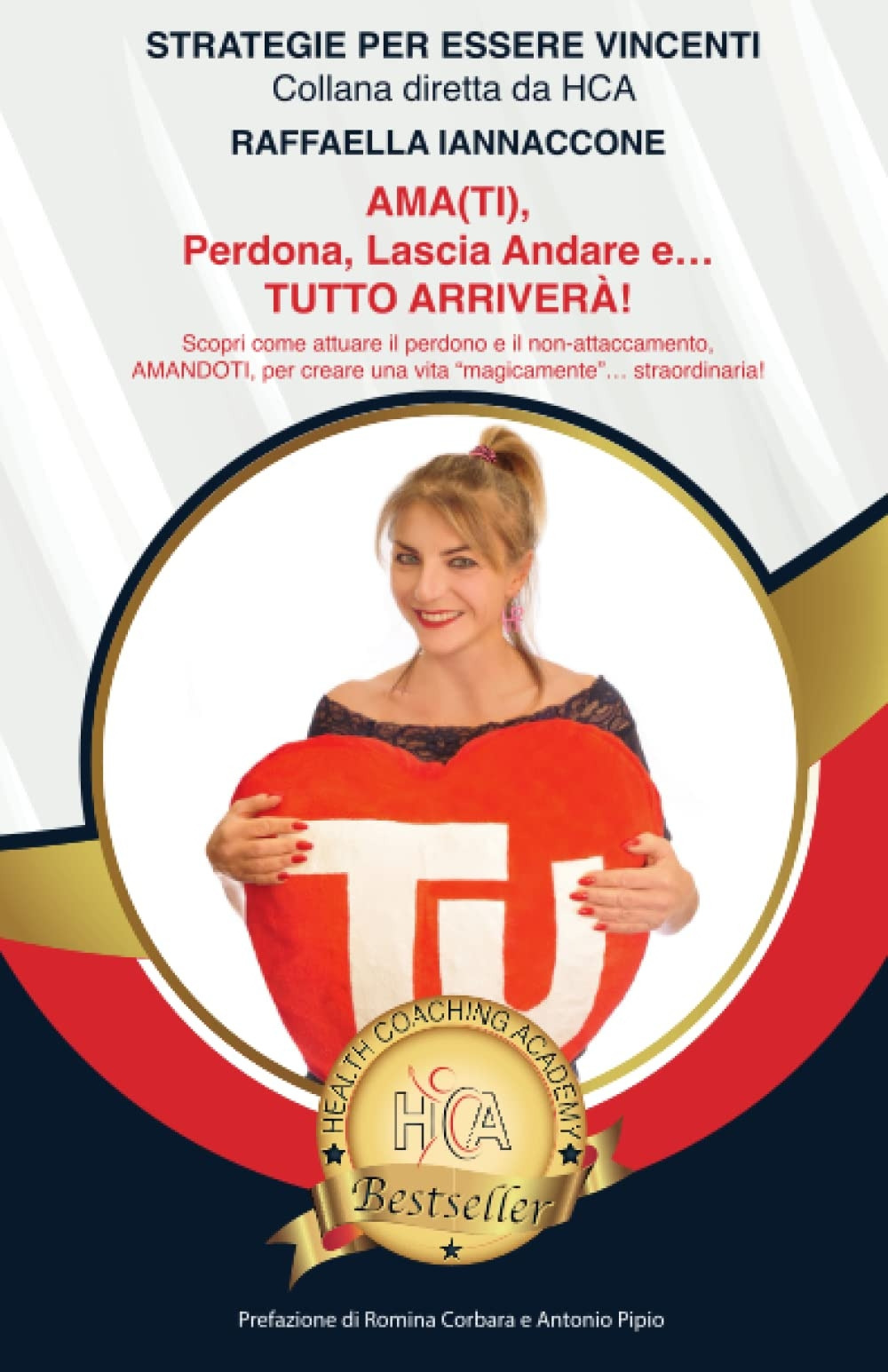 Ama(ti), perdona, lascia andare e... tutto arriverà! Scopri come attuare il perdono e il non-attaccamento, trovare la pace e l'amore (in primis per sé) per creare una vita straordinaria, in cui tutto arriva... come per magia!