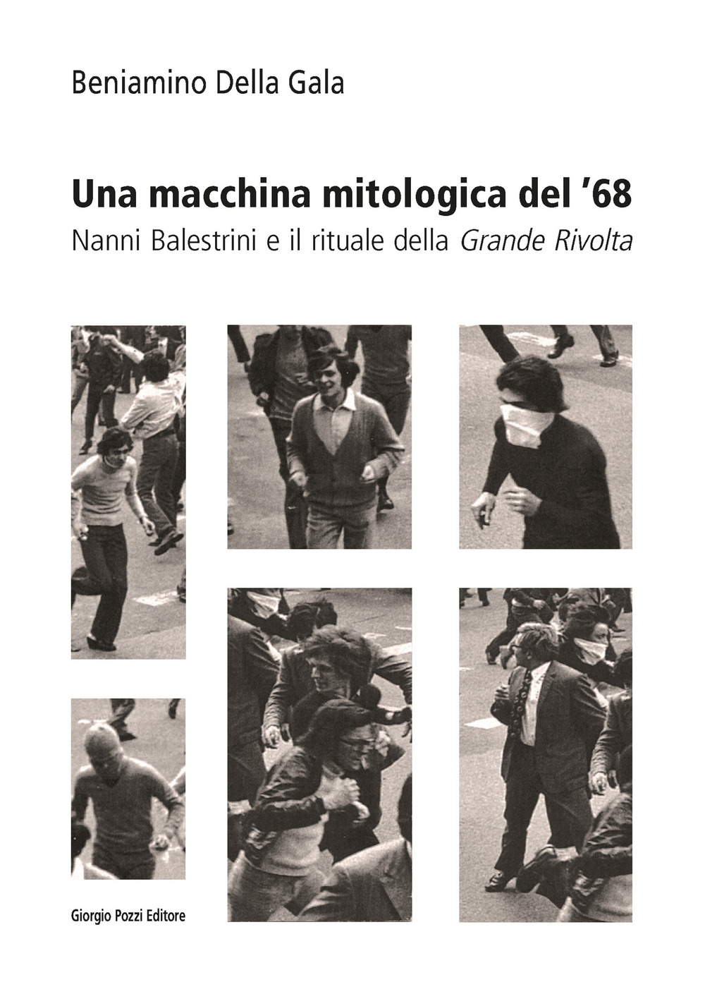 Una macchina mitologica del '68. Nanni Balestrini e il rituale della «Grande Rivolta»