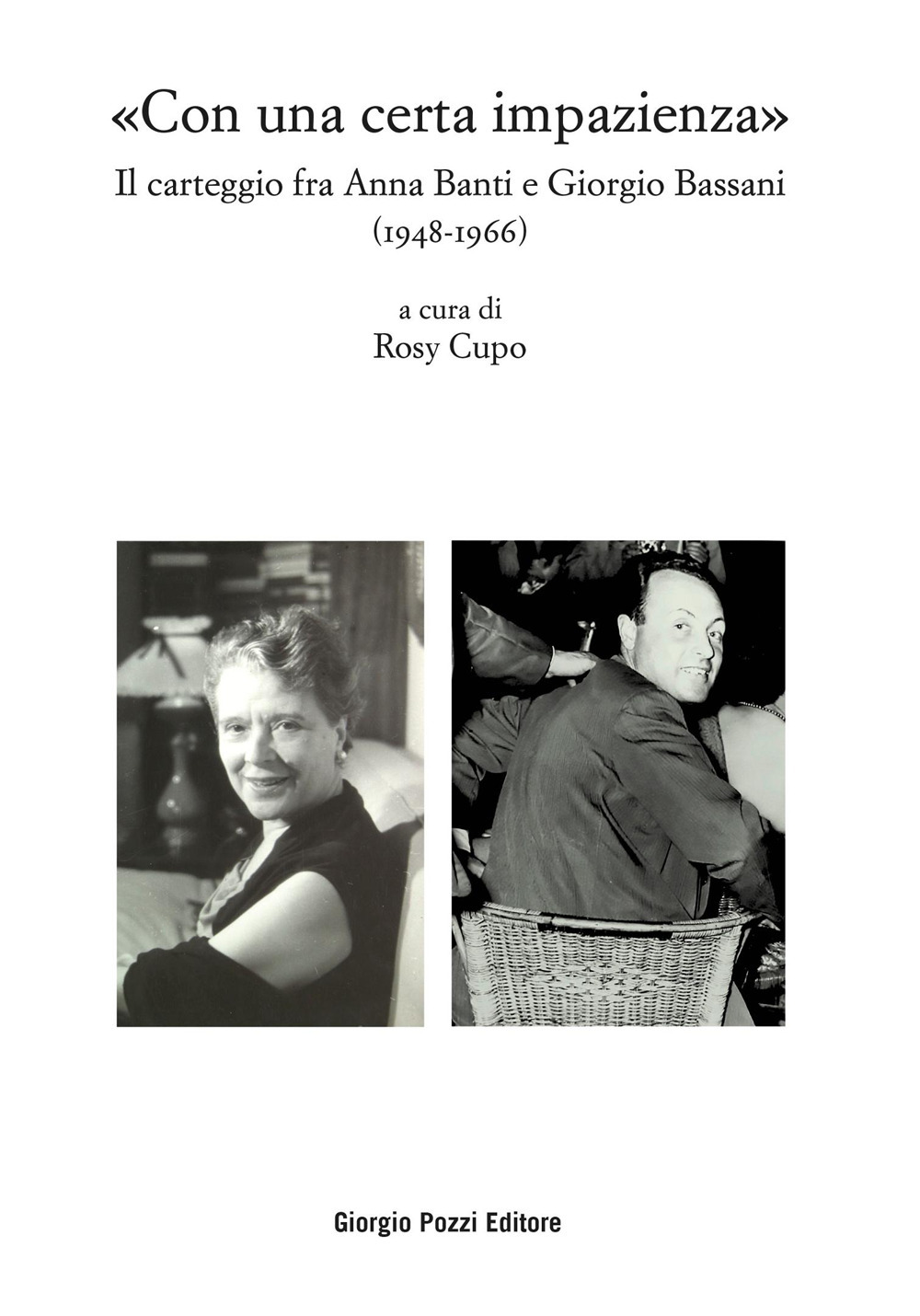 «Con una certa impazienza». Il carteggio fra Anna Banti e Giorgio Bassani (1948-1966) - Libro - Giorgio Pozzi Editore