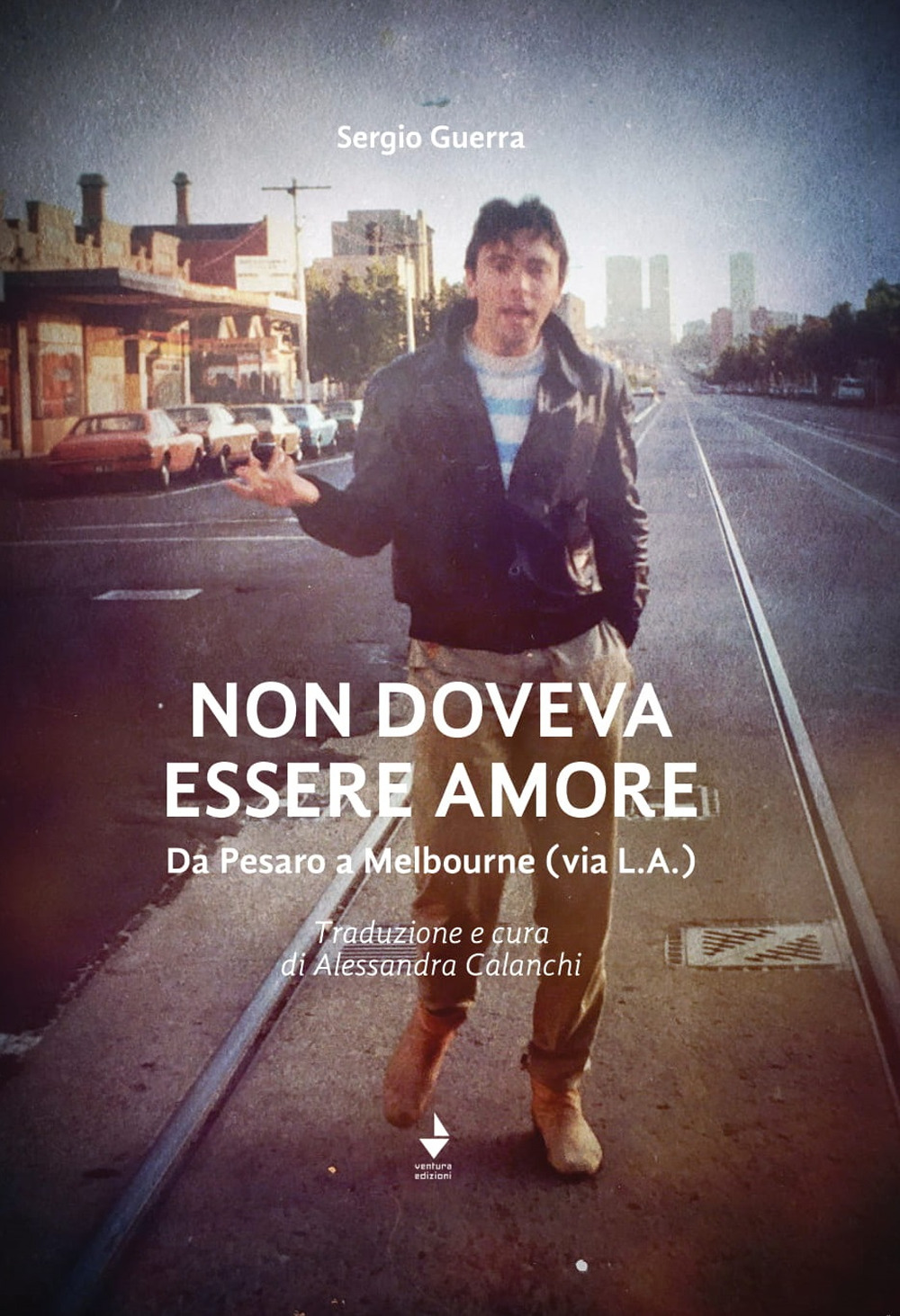 Non doveva essere amore. Da Pesaro a Melbourne (via L.A.). Ediz. italiana e inglese