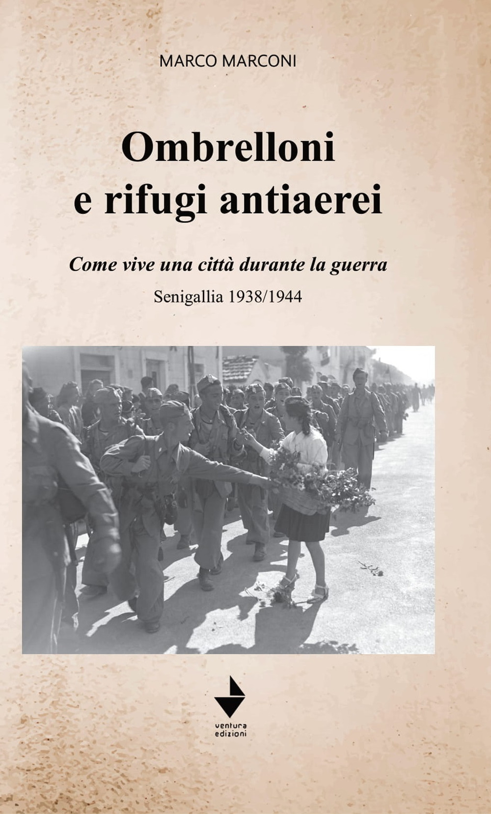 Ombrelloni e rifugi antiaerei. Come vive una città durante la guerra. Senigallia 1938/1944