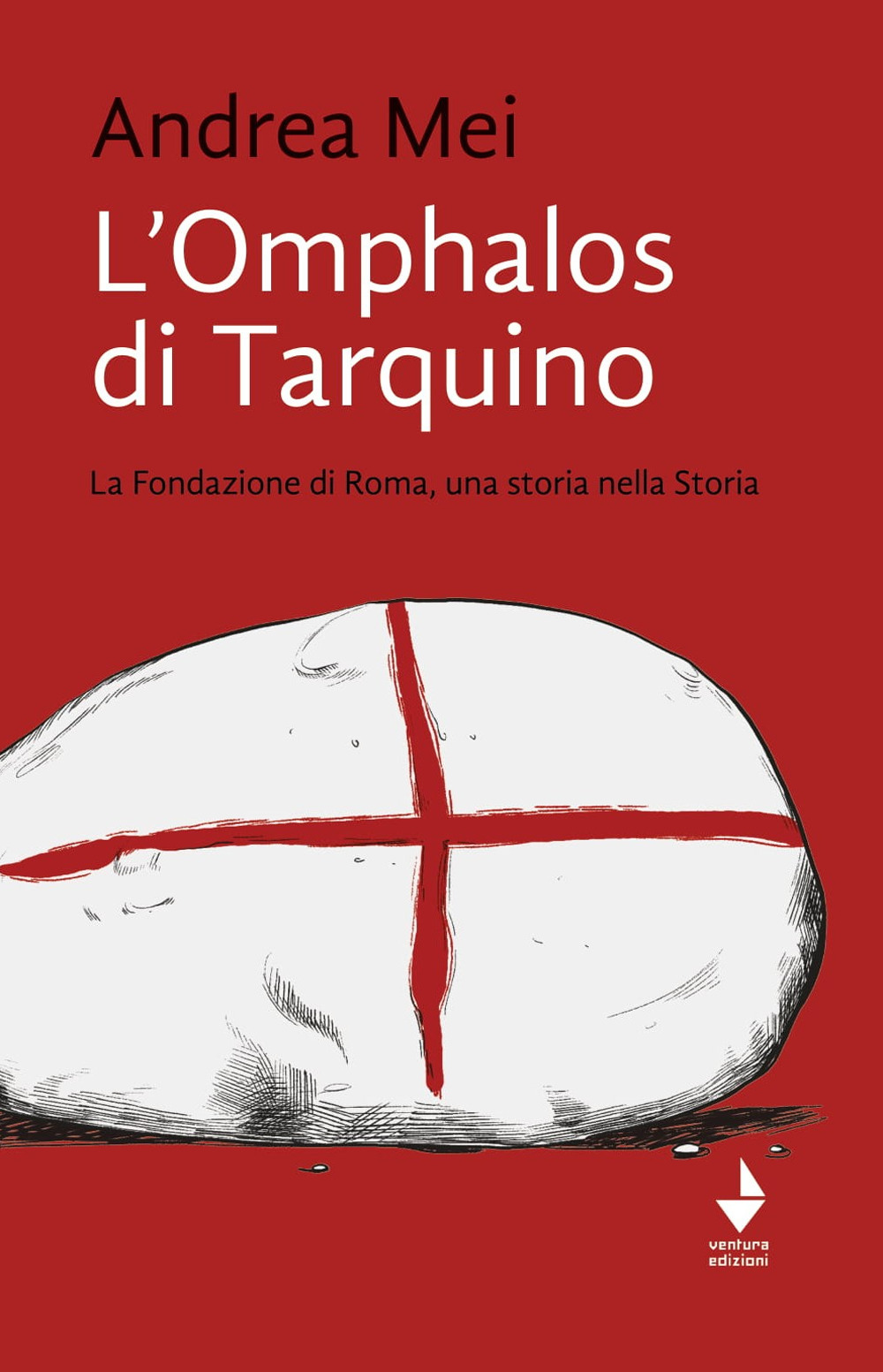 L'Omphalos di Tarquino. La Fondazione di Roma, una storia nella Storia