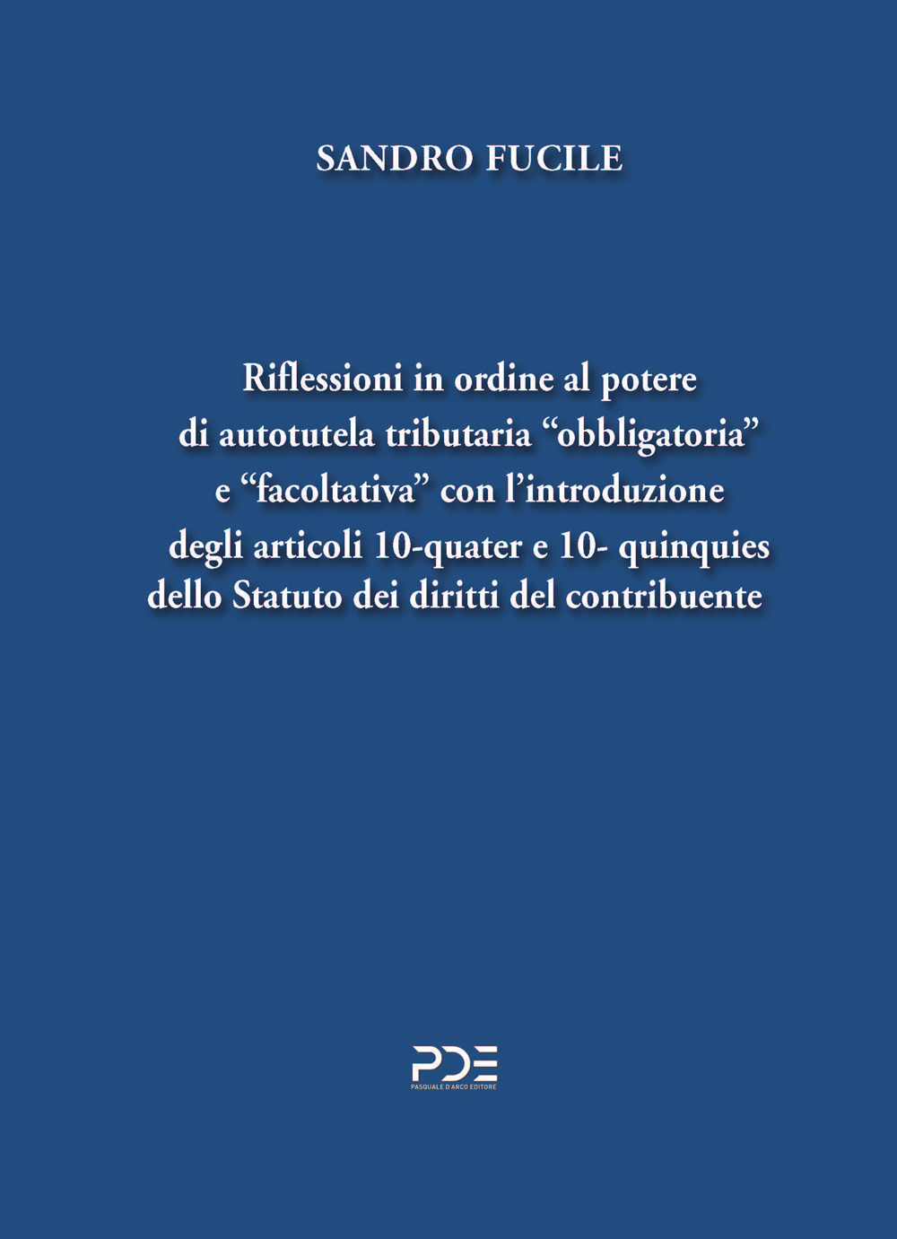 Riflessioni in ordine al potere di autotutela tributaria «obbligatoria» e «facoltativa» con l'introduzione degli articoli 10-quater e 10- quinquies dello Statuto dei diritti del contribuente