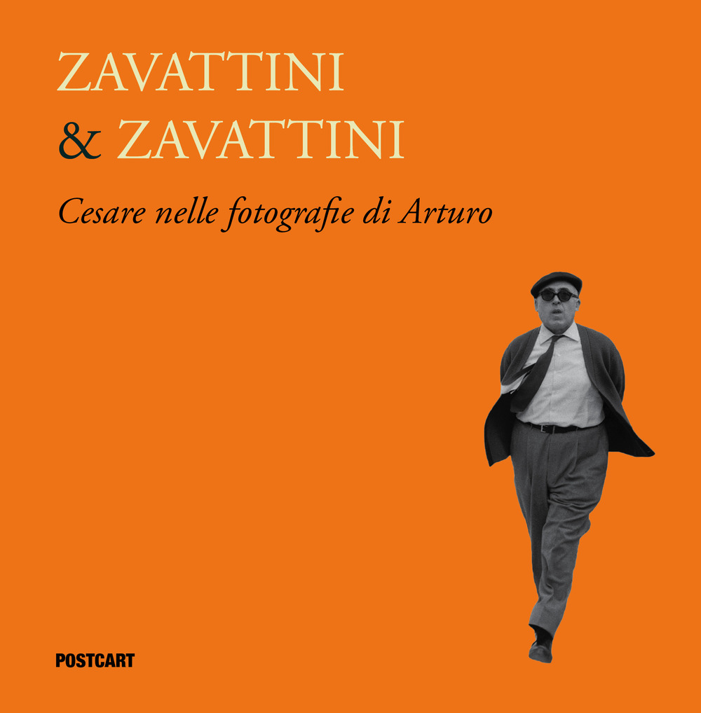 Zavattini & Zavattini. Cesare nelle fotografie di Arturo. Ediz. illustrata