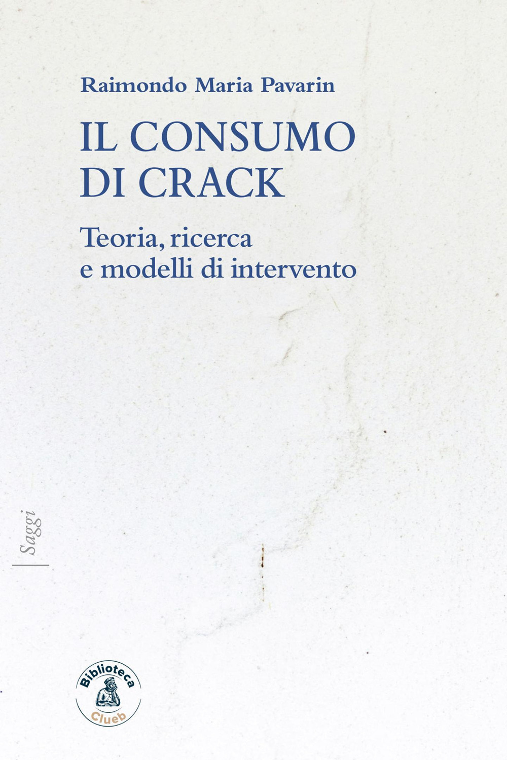 Il consumo di crack. Teoria, ricerca, modelli d'intervento