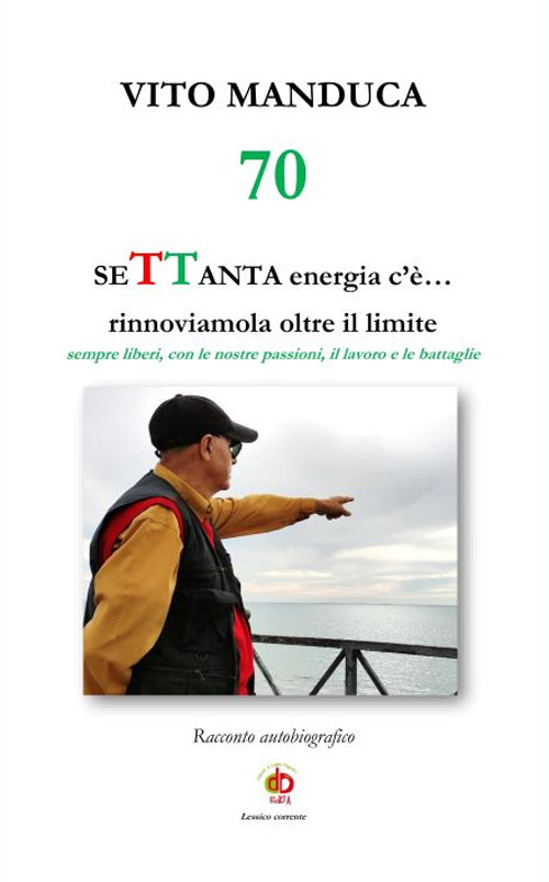 70 SeTTanta energia c'è... rinnoviamola oltre il limite. Sempre liberi, con le nostre passioni, il lavoro e le battaglie