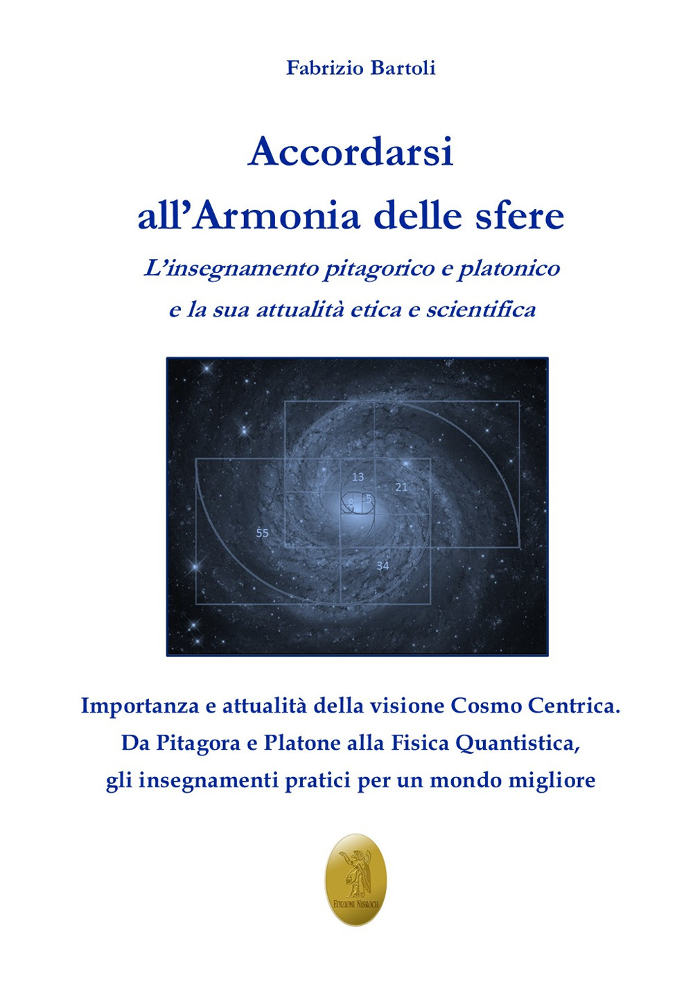 Accordarsi all'armonia delle sfere. L'insegnamento pitagorico e platonico e la sua attualità etica e scientifica. Nuova ediz.