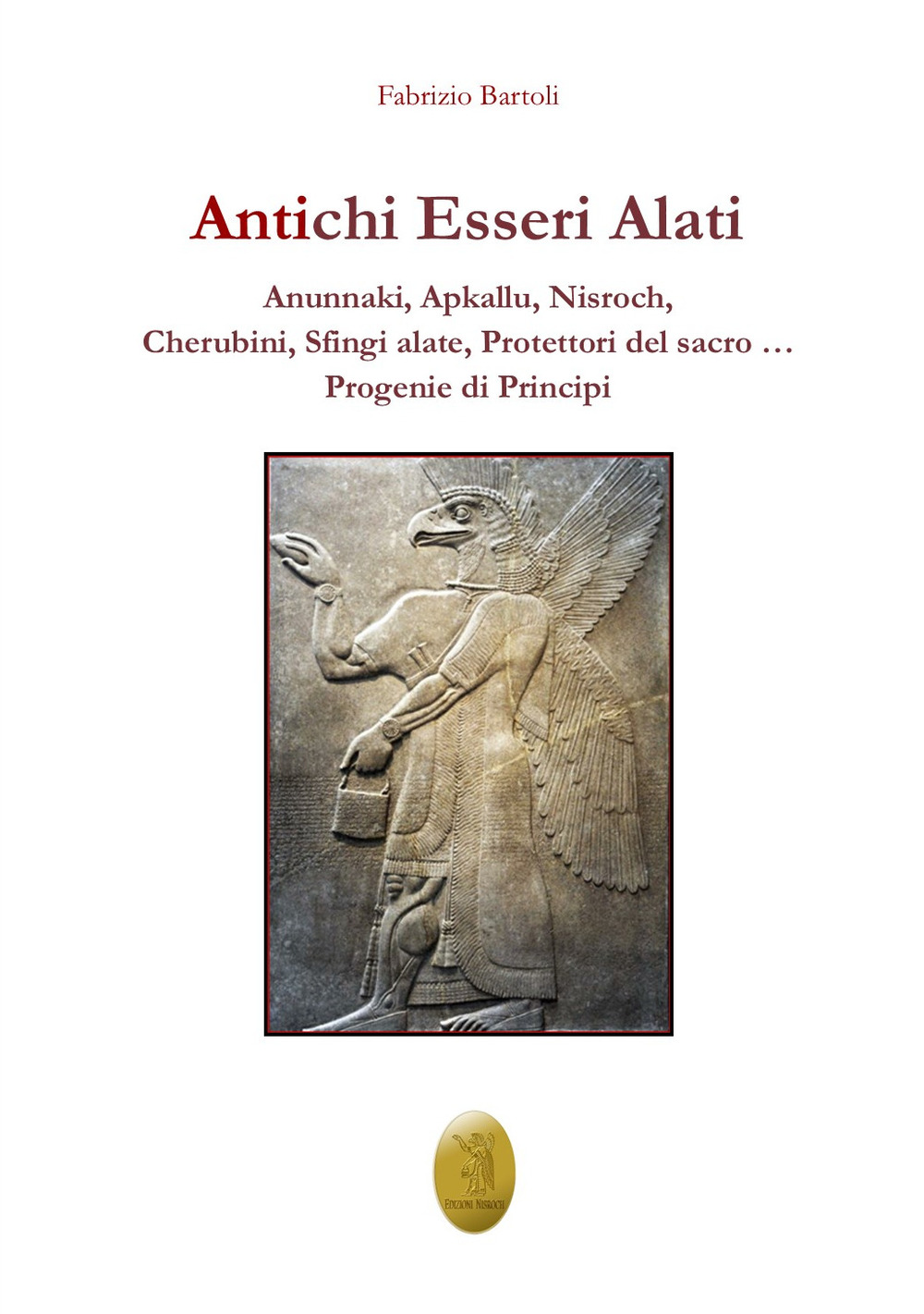 Antichi esseri alati. Annunaki, Apkallu, Nisroch, Cherubini, Sfingi alate, protettori del Sacro