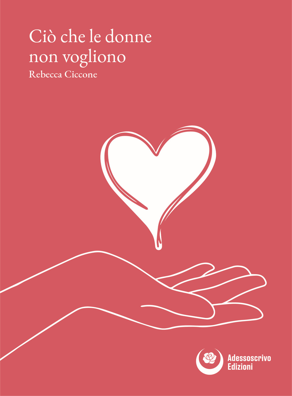 Ciò che le donne non vogliono - Rebecca Ciccone - Libro - Adessoscrivo Edizioni
