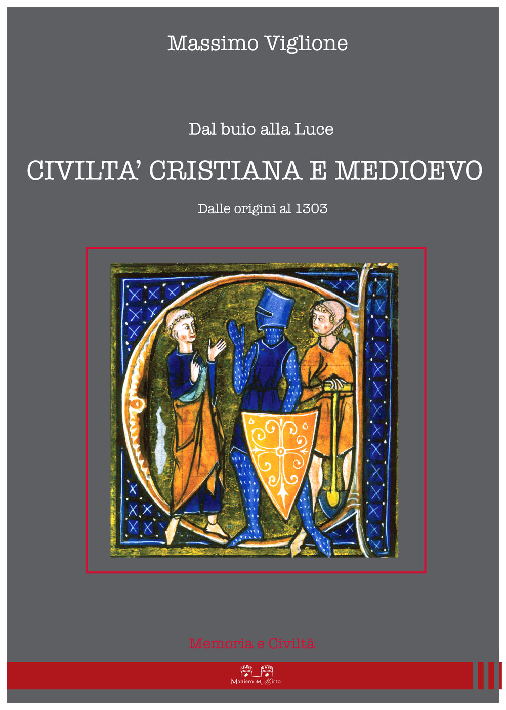 Dal buio alla luce. Civiltà cristiana e Medioevo. Dalle origini al 1303