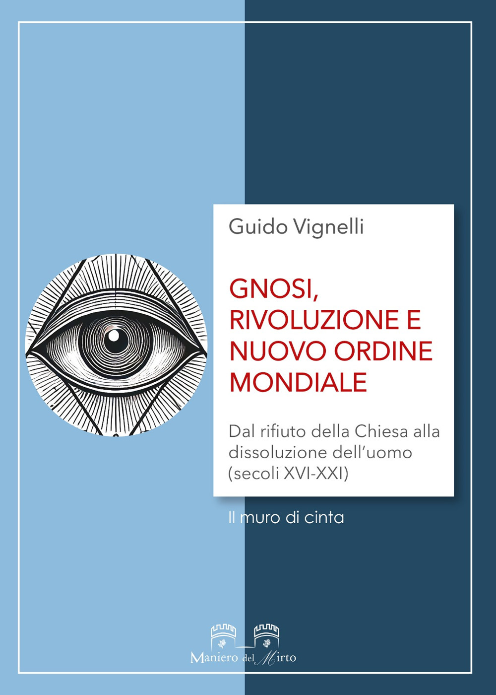 Gnosi, rivoluzione e nuovo ordine mondiale. Dal rifiuto della Chiesa alla dissoluzione dell'uomo (secoli XVI-XXI)