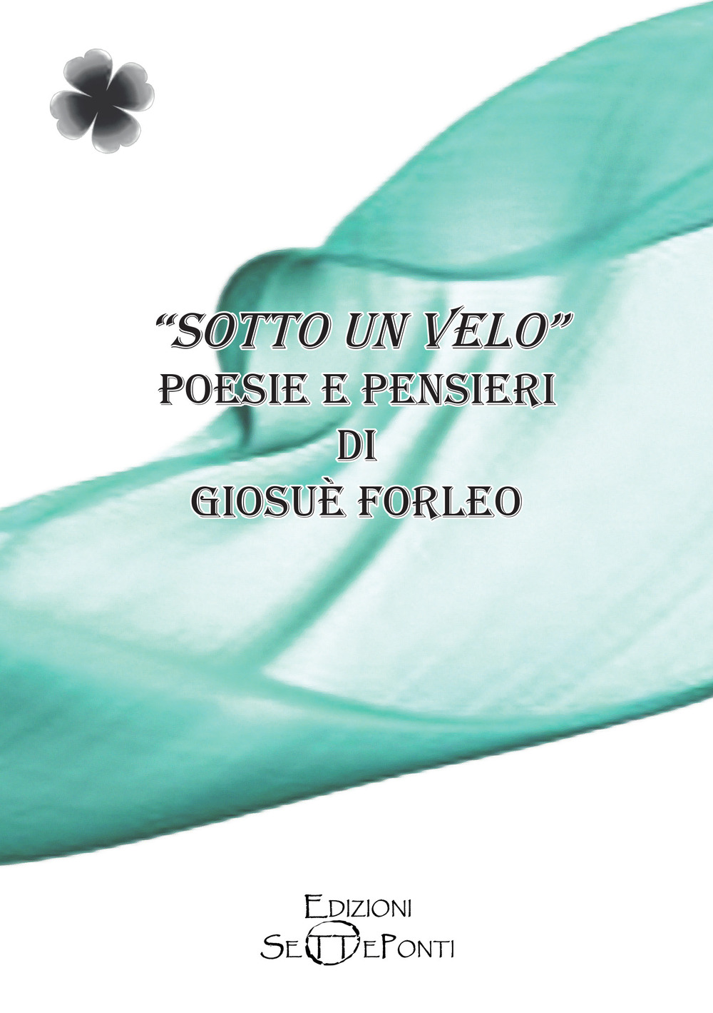 Sotto un velo. Poesie e pensieri - Giosuè Forleo - Libro - Edizioni Setteponti
