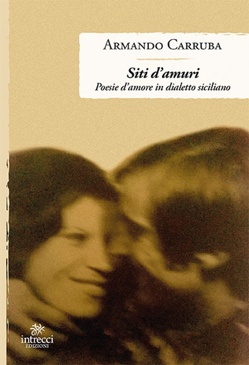 Siti d'amuri. Poesie d'amore in dialetto siciliano