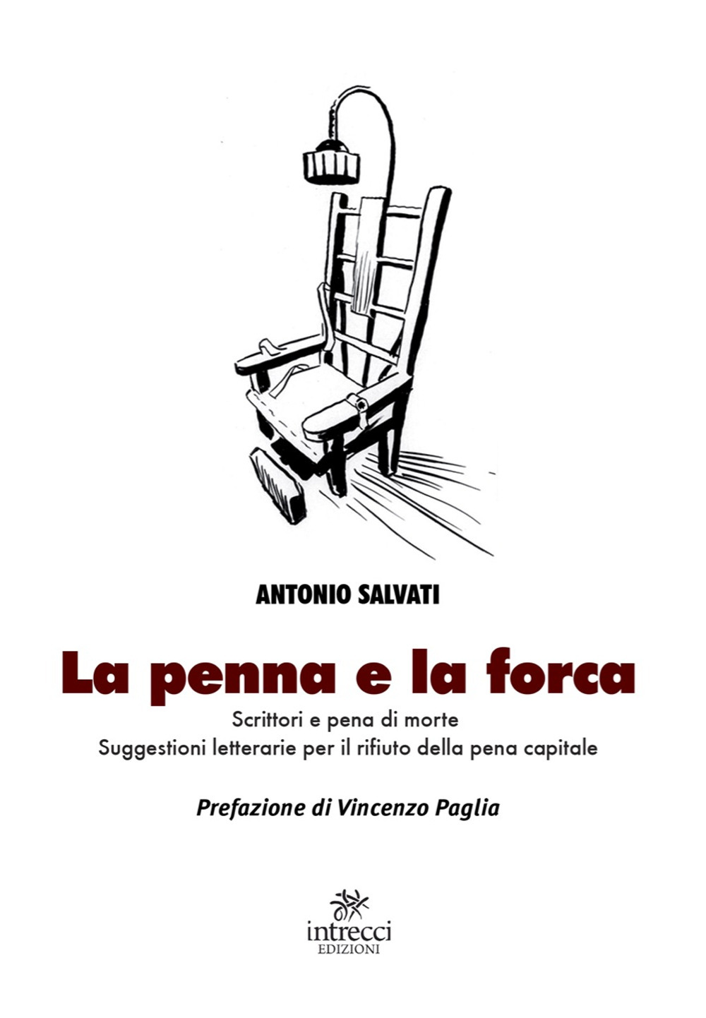 La penna e la forca. Scrittori e pena di morte. Suggestioni letterarie per il rifiuto della pena capitale