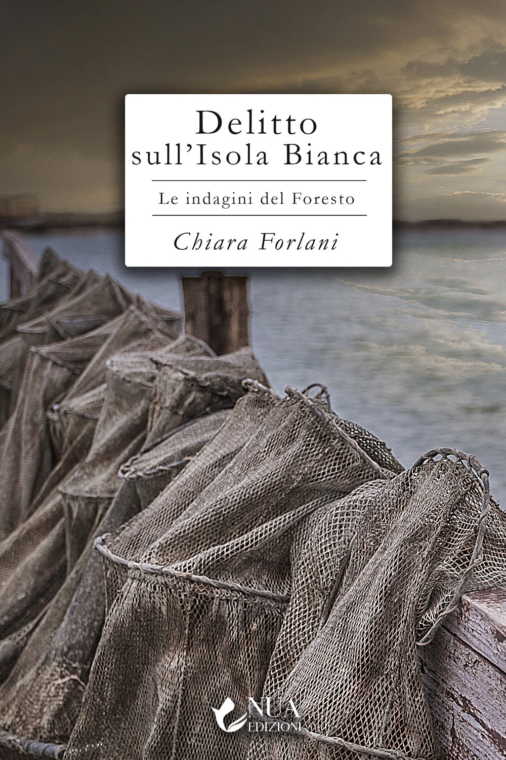 Delitto sull'Isola Bianca. Le indagini del Foresto - Chiara Forlani - Libro - Nua