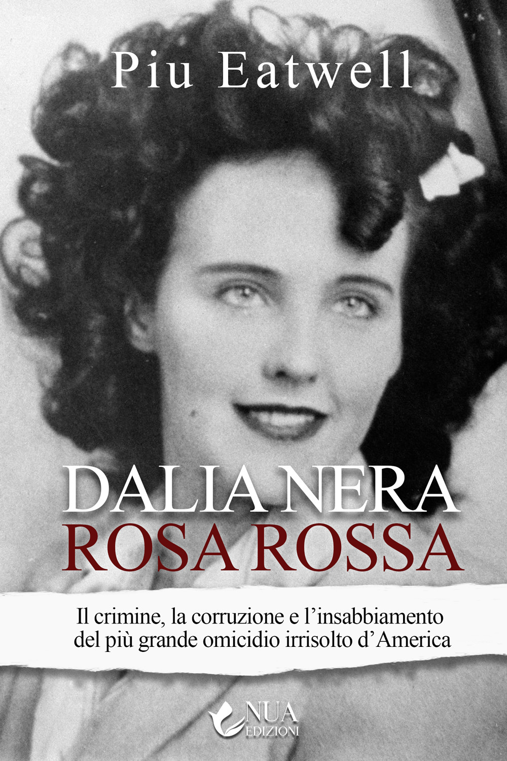 Dalia nera, rosa rossa. Il crimine, la corruzione e l'insabbiamento del più grande omicidio irrisolto d'America