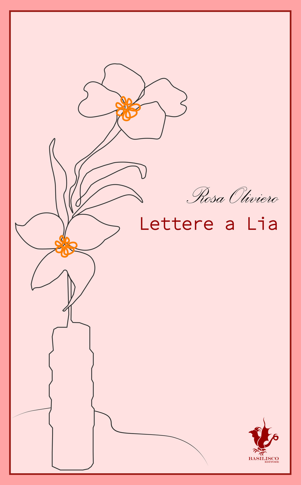 Lettere a Lia - Rosa Oliviero - Libro - Basilisco