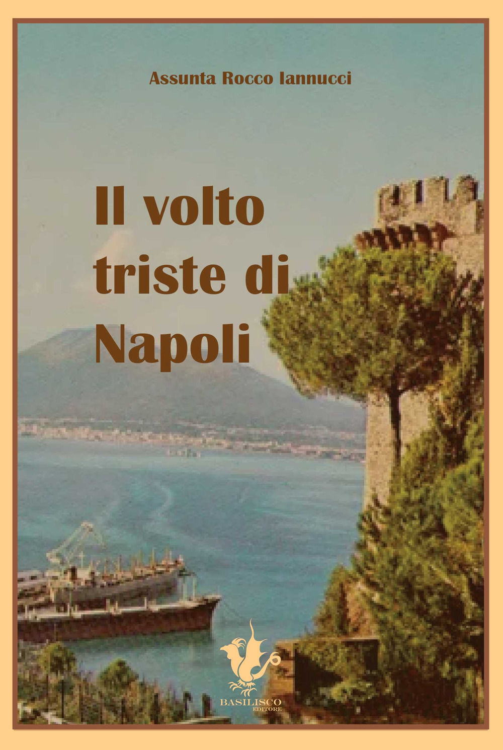Il volto triste di Napoli - Assunta Rocco Iannucci - Libro - Basilisco