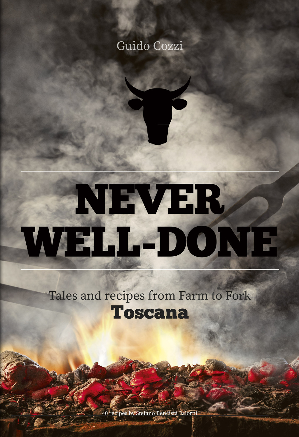 Never well done. Tales and recipes from farm to fork Toscana