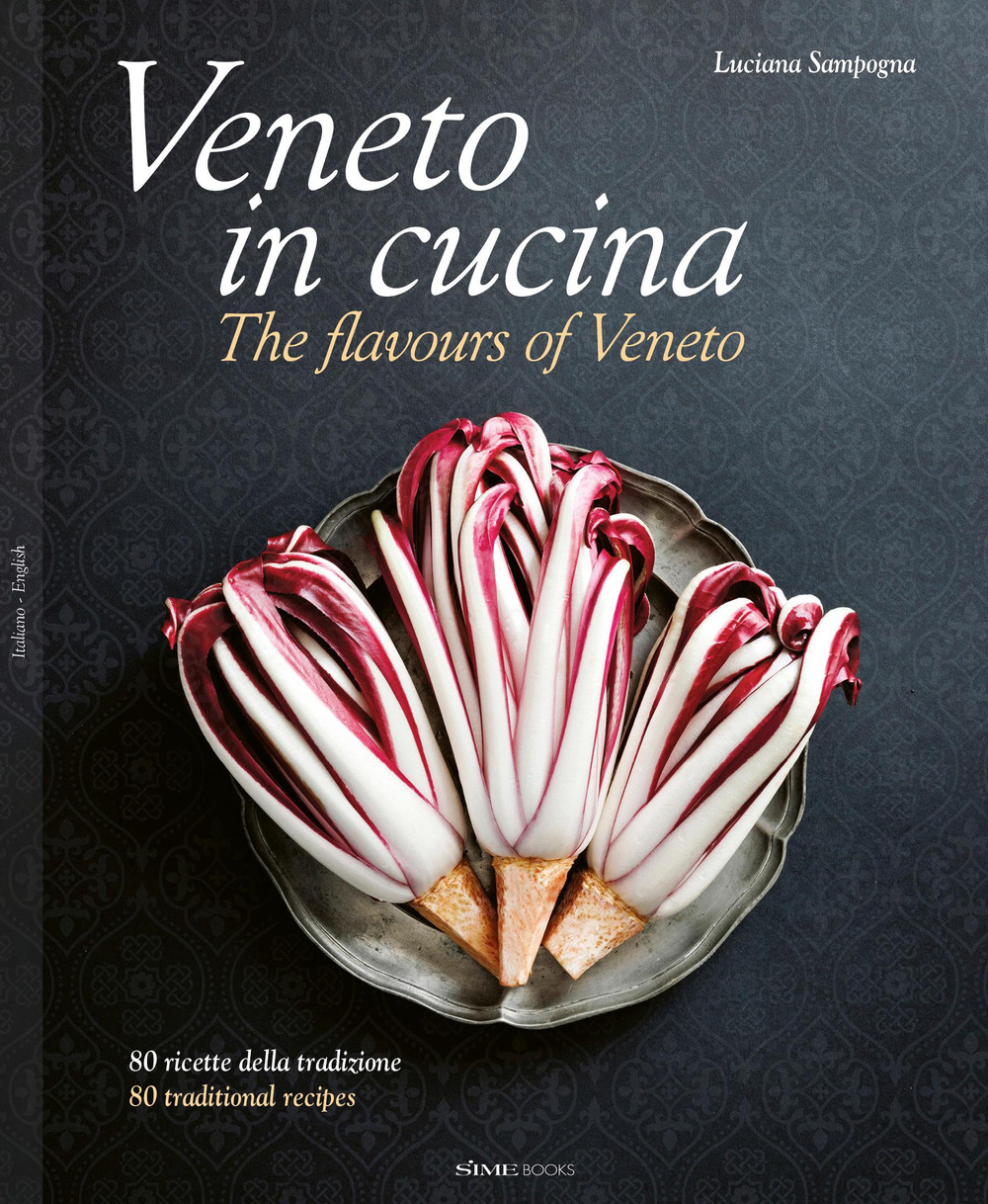 Veneto in cucina. 80 Ricette della tradizione-The flavours of Veneto. 80 traditional recipes. Nuova ediz.