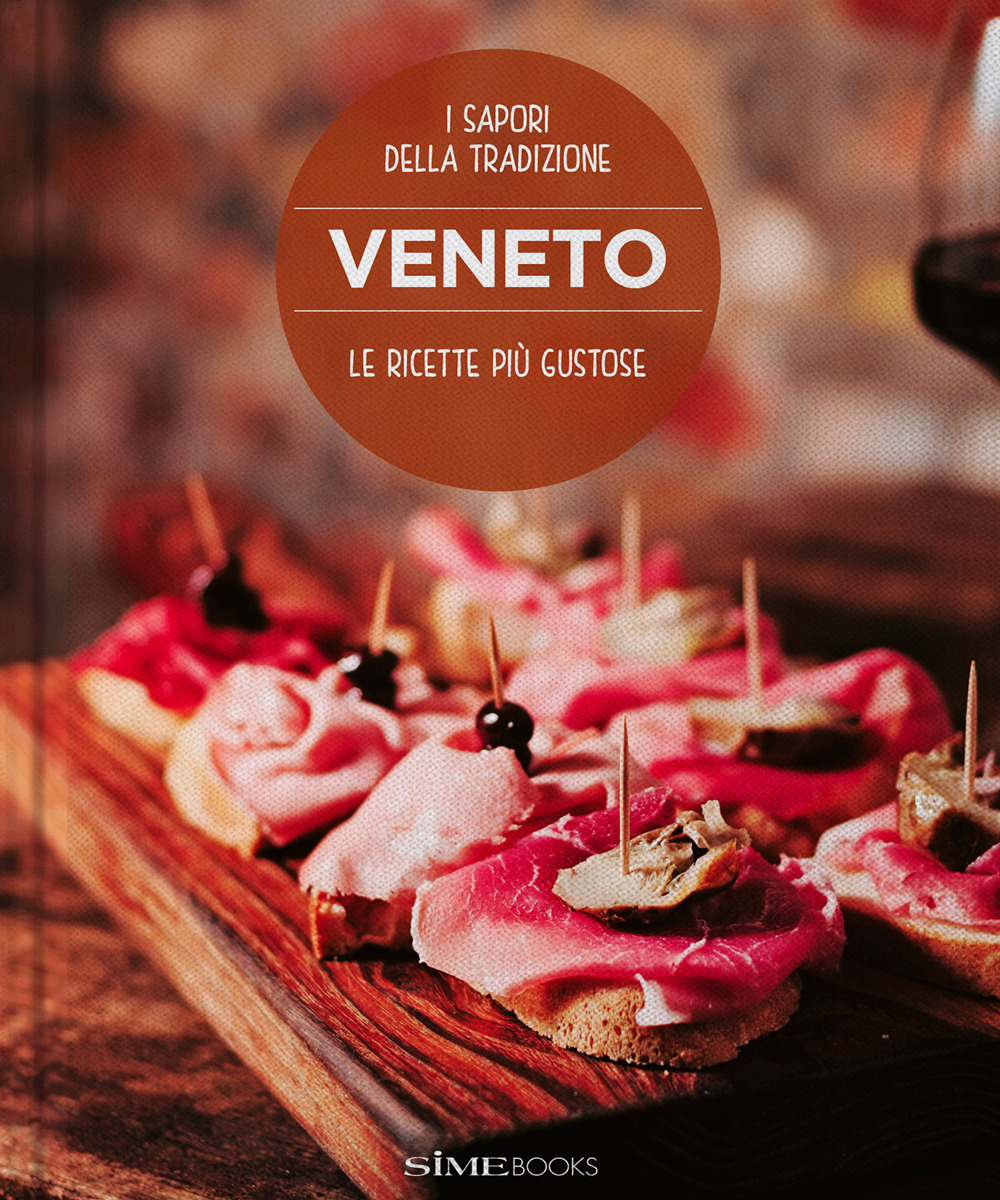Veneto. Le ricette più gustose. I sapori della tradizione