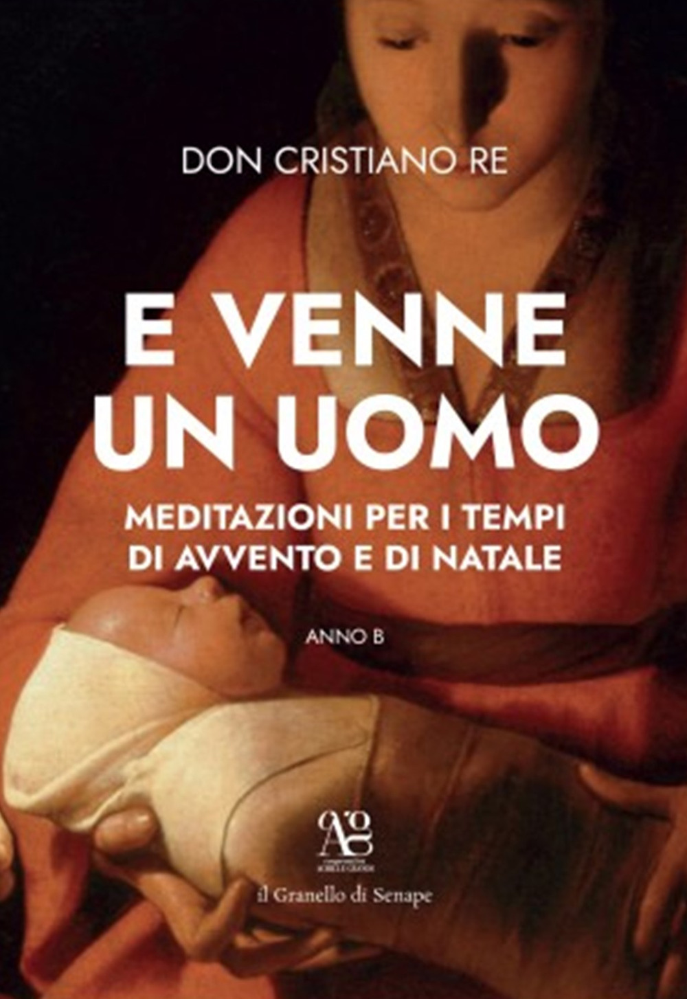 E venne un uomo. Meditazioni per i tempi di Avvento e Natale (anno B)