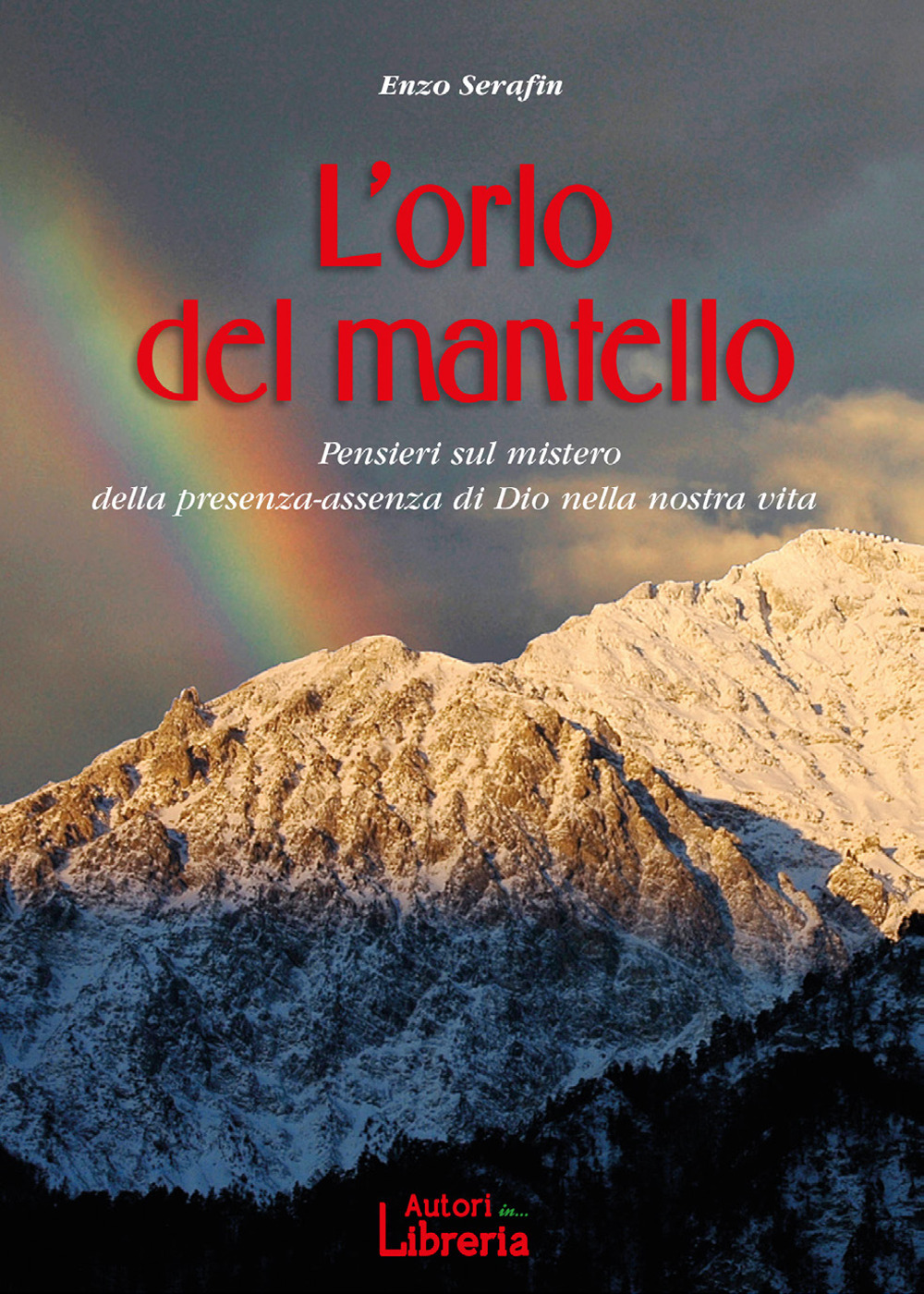 L'orlo del mantello. Pensieri sul mistero della presenza-assenza di Dio nella nostra vita - Enzo Serafin - Libro - Autori in Libreria