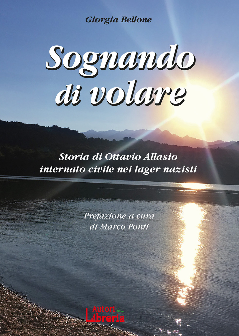 Sognando di volare. Storia di Ottavio Allasio internato civile nei lager nazisti - Giorgia Bellone - Libro - Autori in Libreria