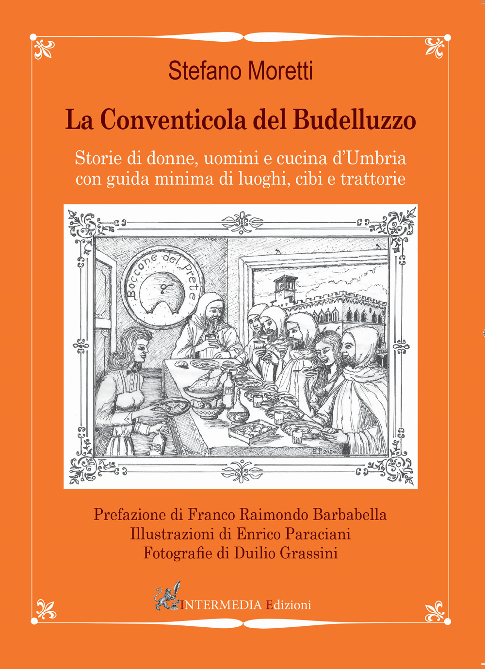 La conventicola del Budelluzzo. Storie di donne, uomini e cucine d'Umbria con guida minima di luoghi, cibi e trattorie - Stefano Moretti - Libro - Intermedia Edizioni