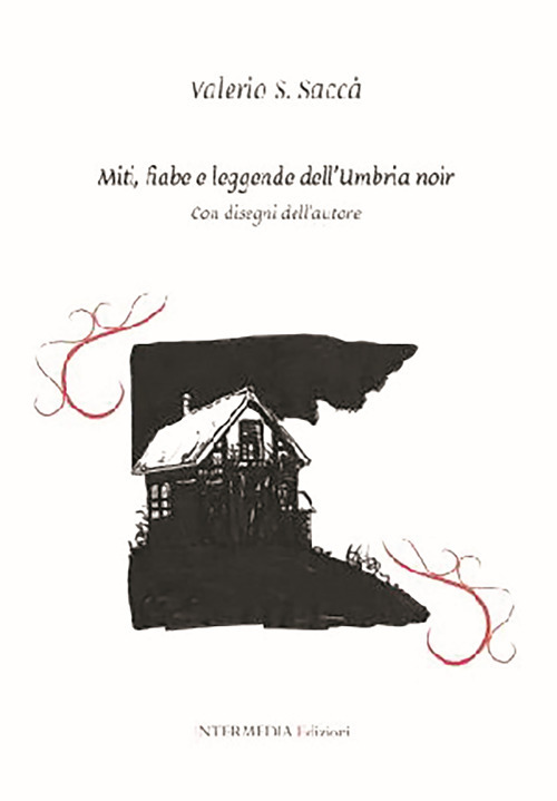 Miti, fiabe e leggende dell'Umbria noir - Valerio Saccà - Libro - Intermedia Edizioni