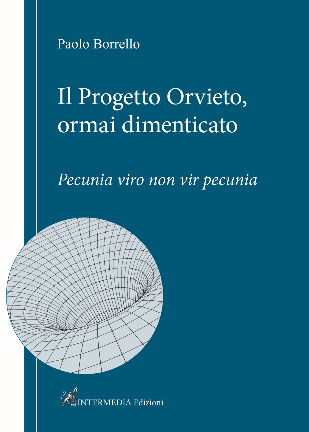 Il progetto Orvieto, ormai dimenticato. Pecunia viro non vir pecunia - Paolo Borrello - Libro - Intermedia Edizioni
