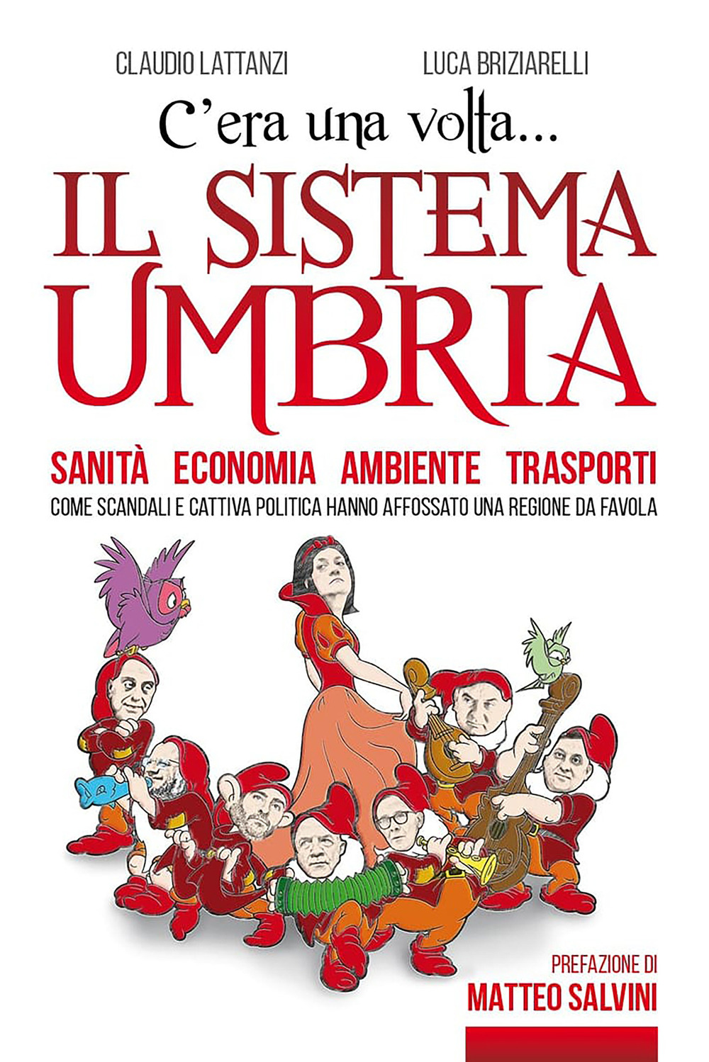 C'era una volta il sistema Umbria. Sanità economia ambiente trasporti. Come scandali e cattiva politica hanno affossato una regione da favola - Claudio Lattanzi; Luca Briziarelli - Libro - Intermedia Edizioni