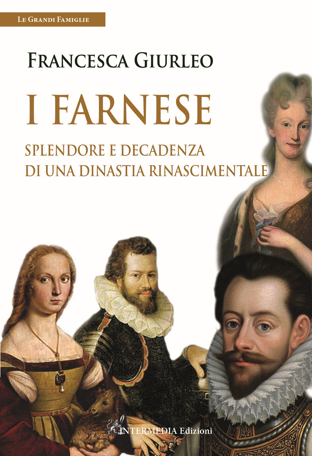I Farnese. Splendore e decadenza di una dinastia rinascimentale - Francesca Giurleo - Libro - Intermedia Edizioni
